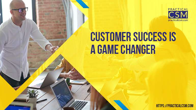 Practical CSM Customer Success is a Game Changer