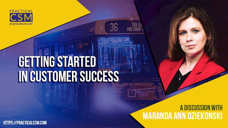 Practical CSM Getting Started in Customer Success with Maranda Ann Dziekonski