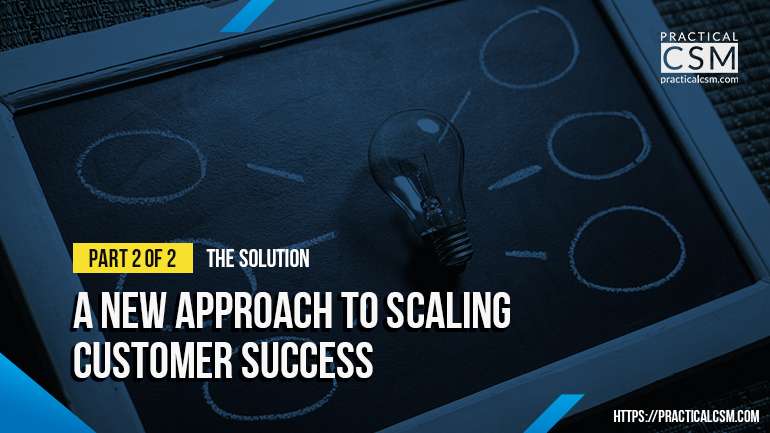 Practical CSM new Approach to Scaling Customer Success Part 2