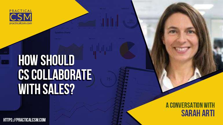 Practical CSM how Should CS Collaborate with Sales with Sarah Arti