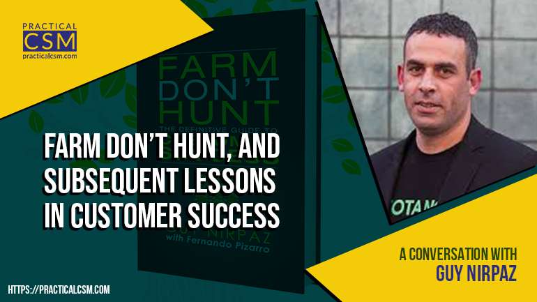 Practical CSM Farm Don't Hunt, and Subsequent Lessons in Customer Success with Guy Nirpaz