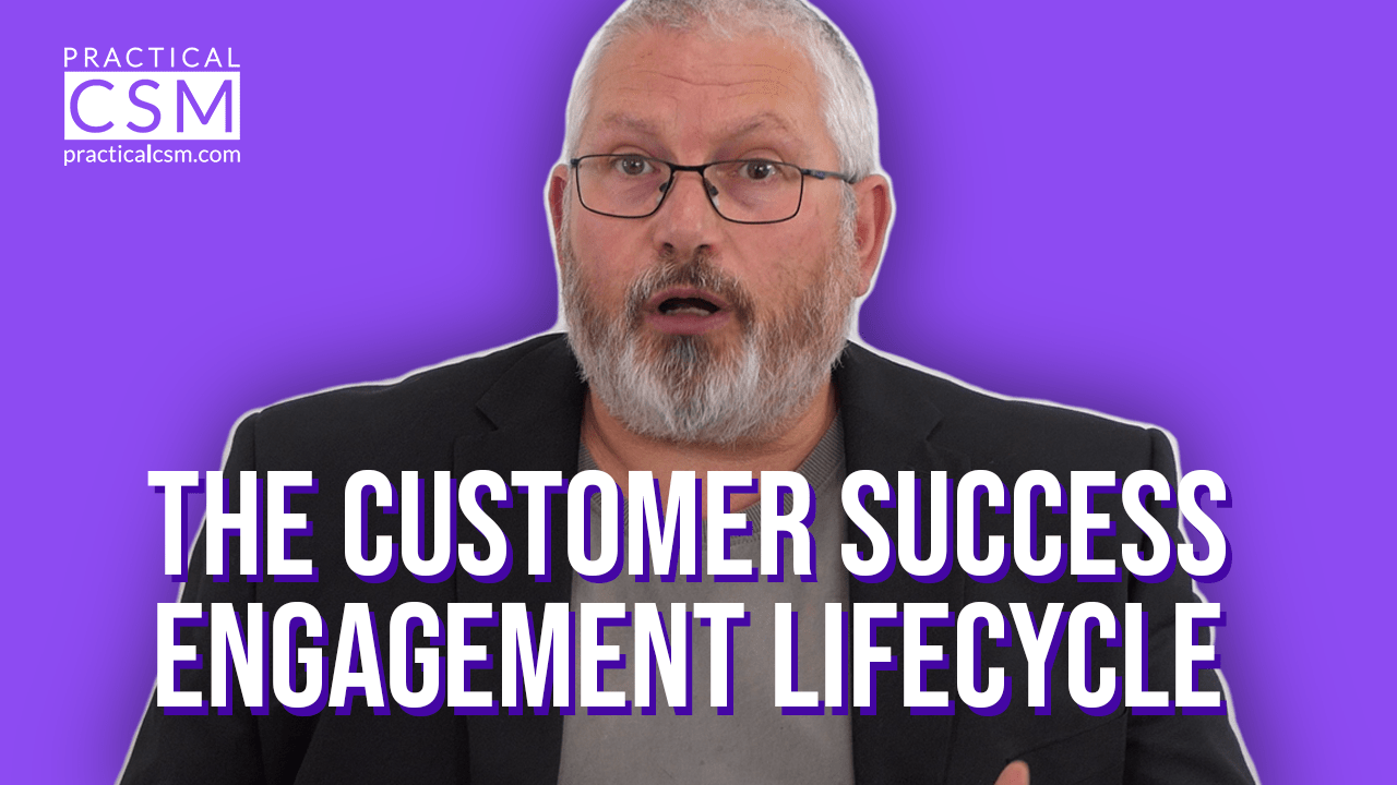 Practical CSM The Customer Success engagement lifecycle – Rants&Musings with Rick Adams