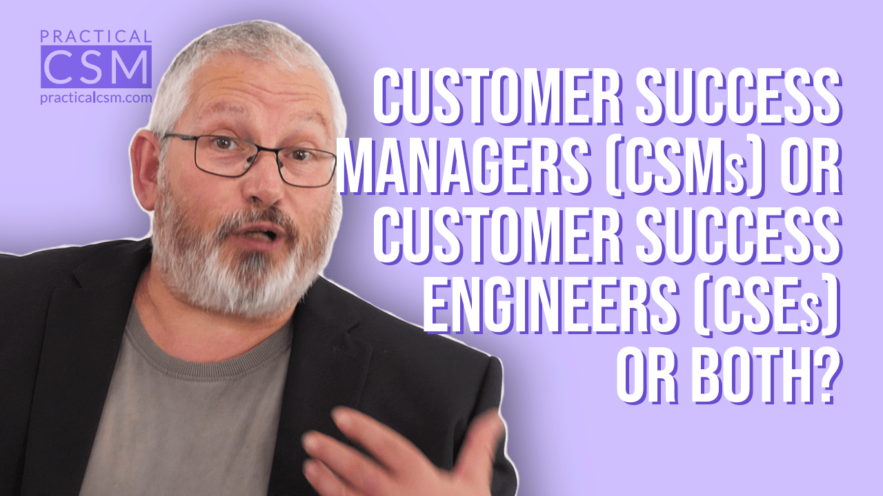 Practical CSM Customer Success Managers or Customer Success Engineers or both? – Rants&Musings with Rick Adams