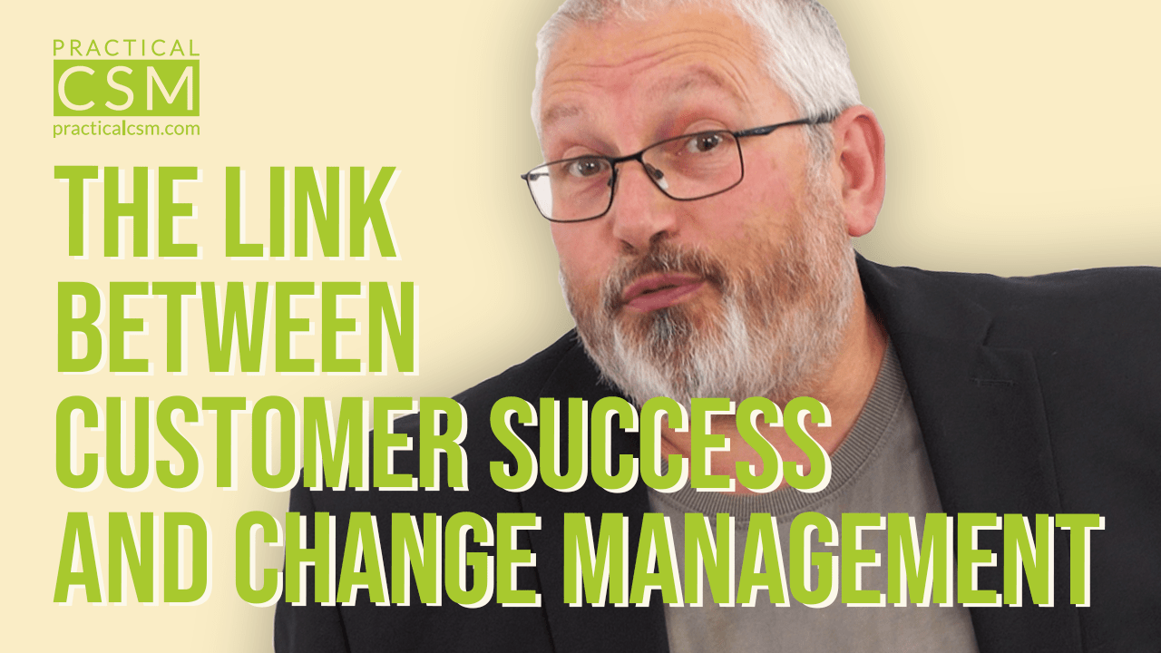 Practical CSM The Link between Customer Success and Change Management – Rants&Musings with Rick Adams