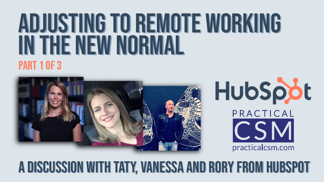 Practical CSM Adjusting to Remote Working in the New Normal with Taty, Vanessa, and Rory from Hubspot Part 1