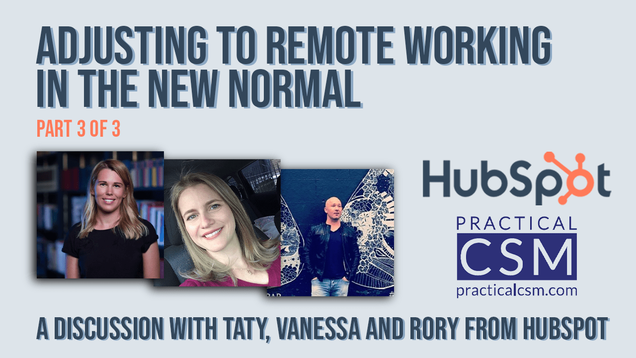 Practical CSM Adjusting to remote working in the New Normal – Hubspot – Part Three