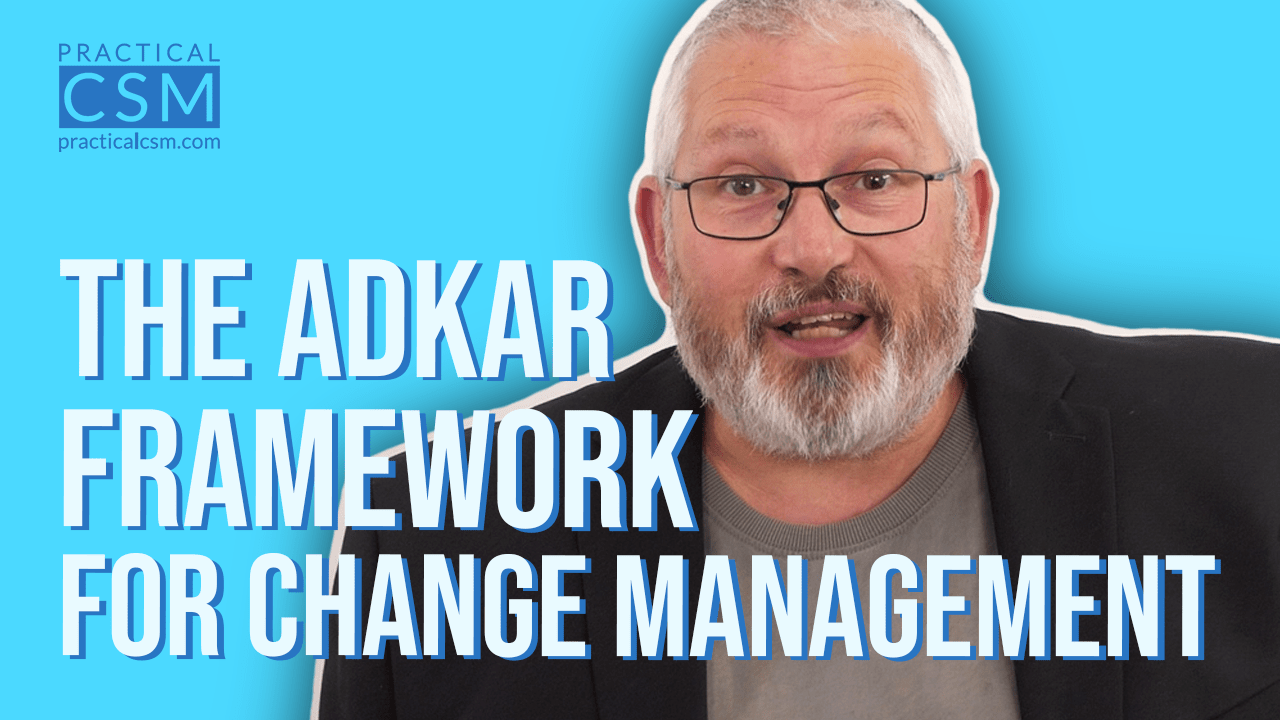Practical CSM The ADKAR Framework for Change Management – Rants&Musings with Rick Adams
