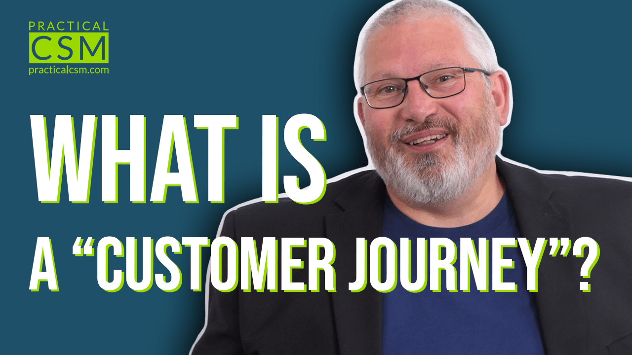 Practical CSM What is a “Customer Journey”? – Rants & Musings with Rick Adams