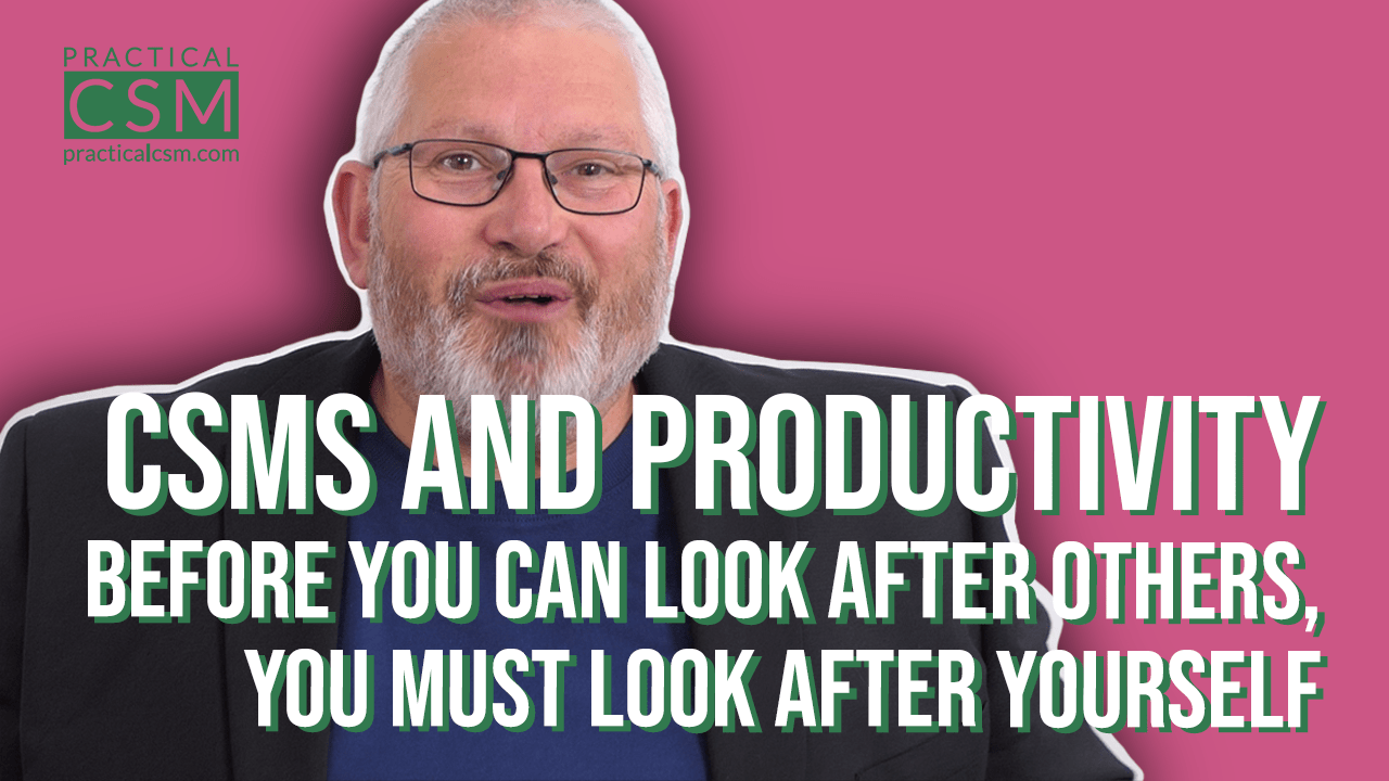 Practical CSMs and Productivity – Rants&Musings with Rick Adams