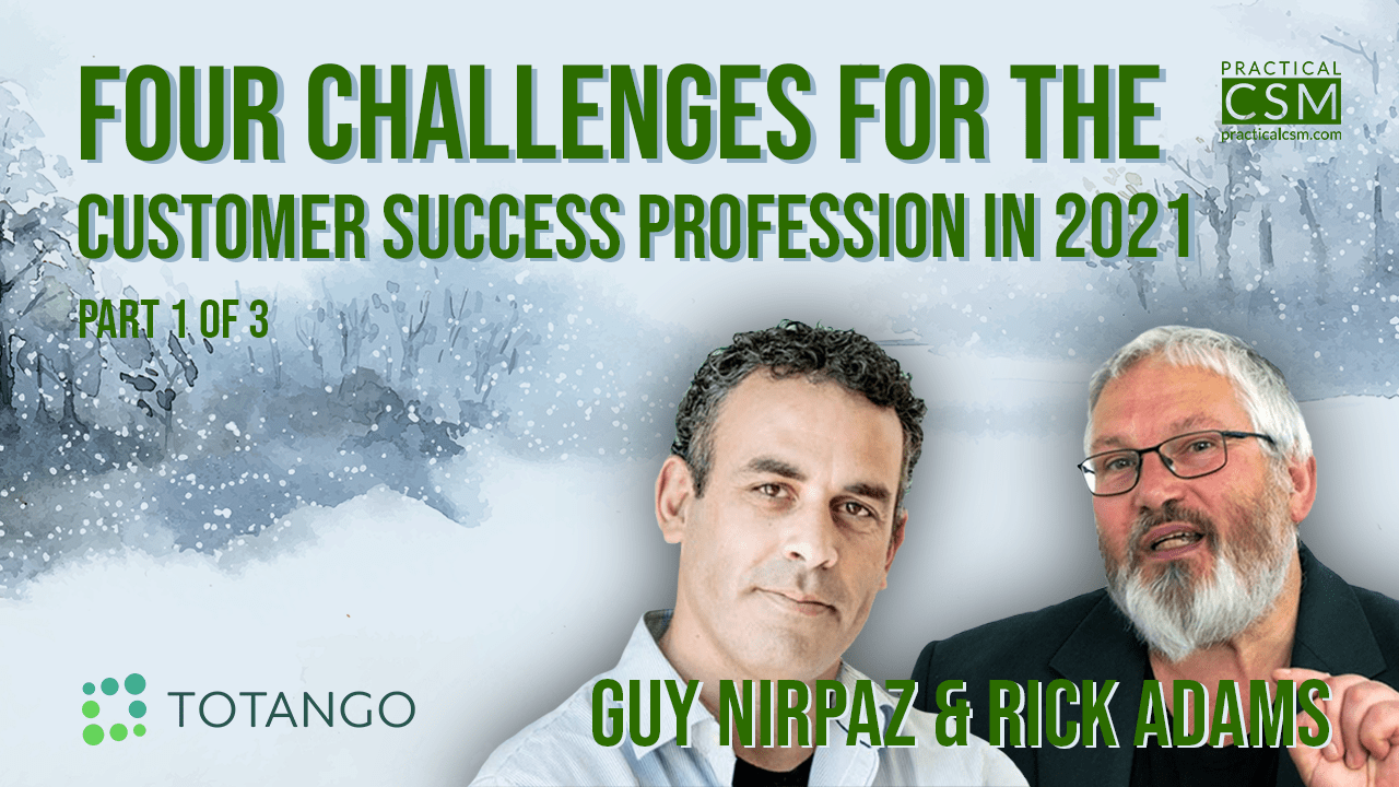 Practical CSM Four challenges for the Customer Success Profession in 2021 – Guy Nirpaz – Part 1