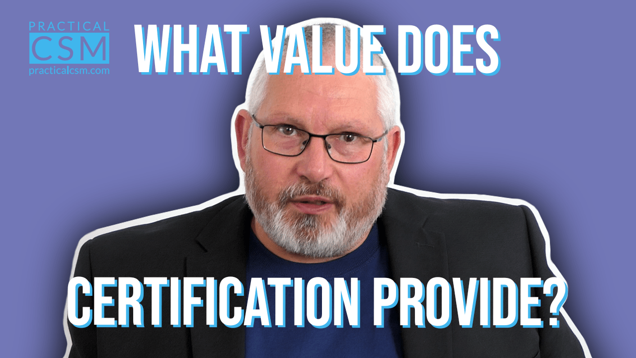 Practical CSM What value does certification provide? – Rants&Musings with Rick Adams