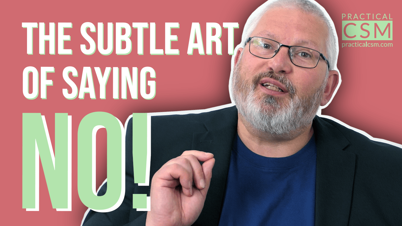 Practical CSM The Subtle Art Of Saying NO! – Rants & Musings with Rick Adams