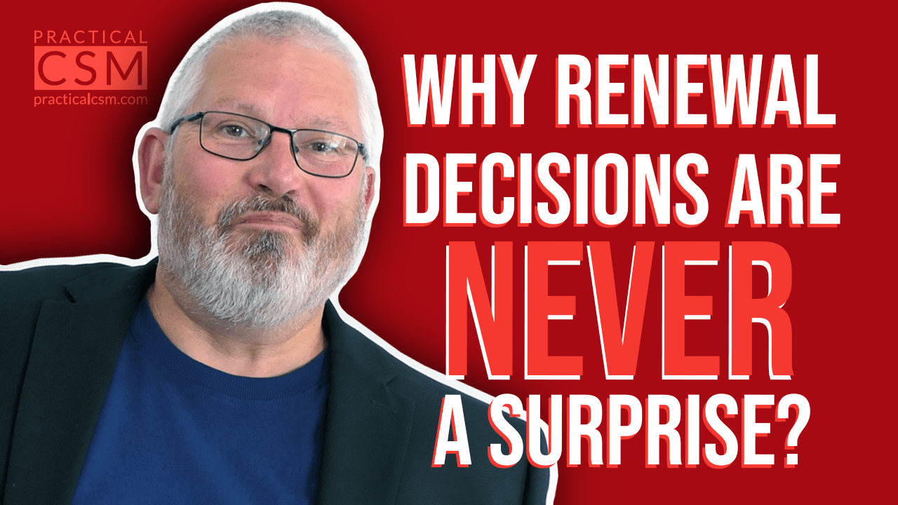 Practical CSM Why Renewal Decisions are NEVER a Surprise? – Rants & Musings with Rick Adams