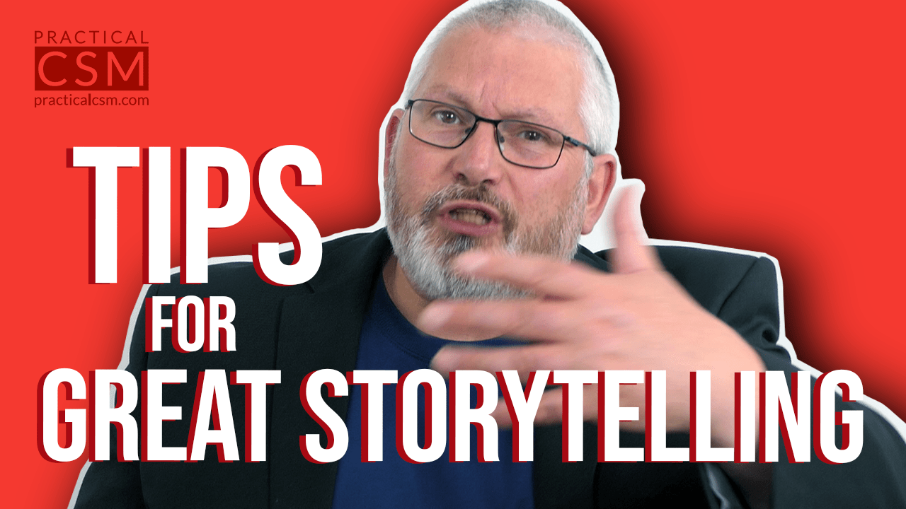 Practical CSM Tips for Great Storytelling – Rants & Musings with Rick Adams