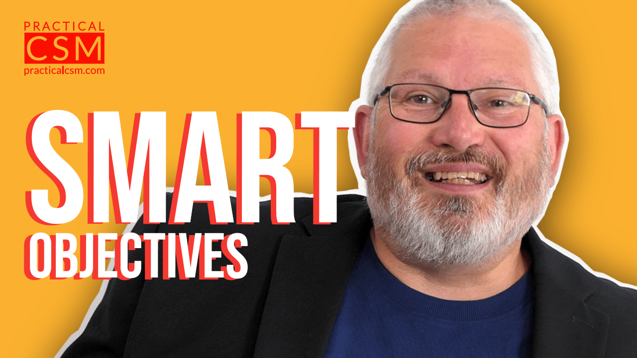 Practical CSM SMART Objectives – Rants & Musings with Rick Adams