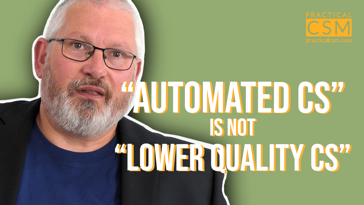 Practical CSM “Automated CS” is not “Lower Quality CS” – Rants & Musings with Rick Adams