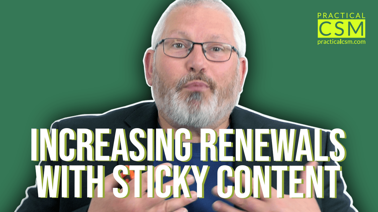 Practical CSM Increasing Renewals with Sticky Content – Rants & Musings with Rick Adams