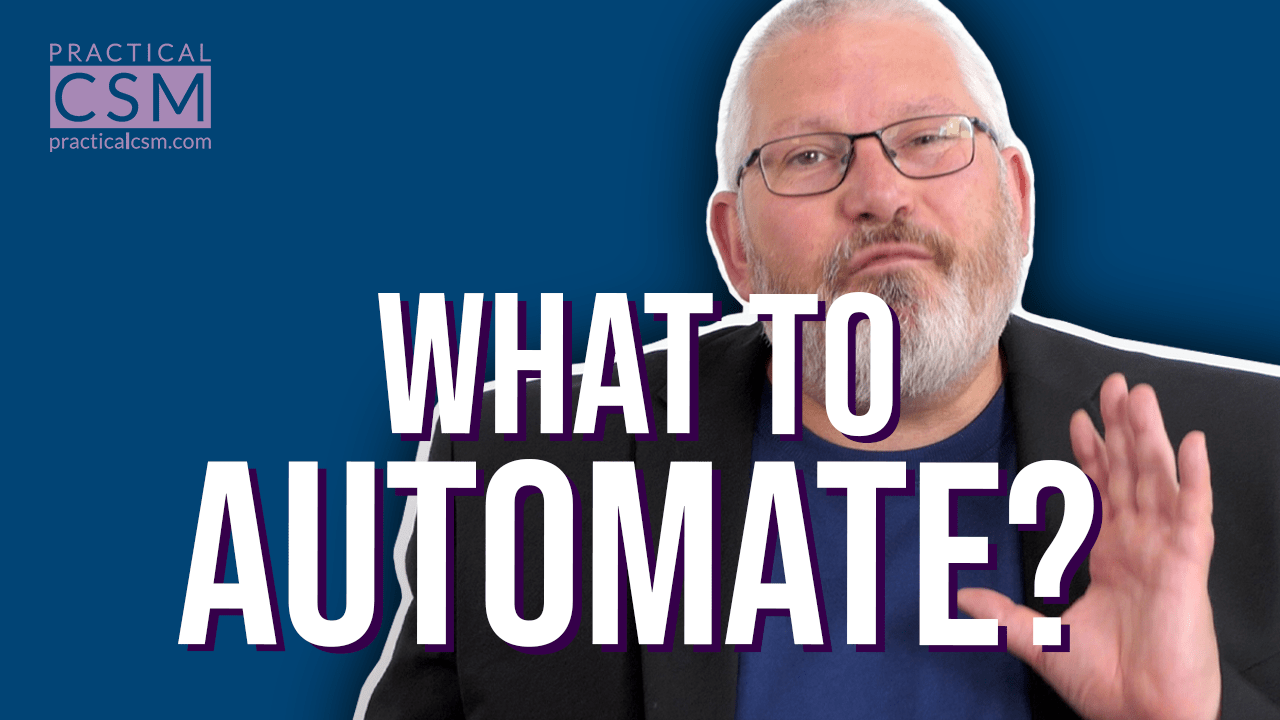 Practical CSM What to Automate? – Rants & Musings with Rick Adams