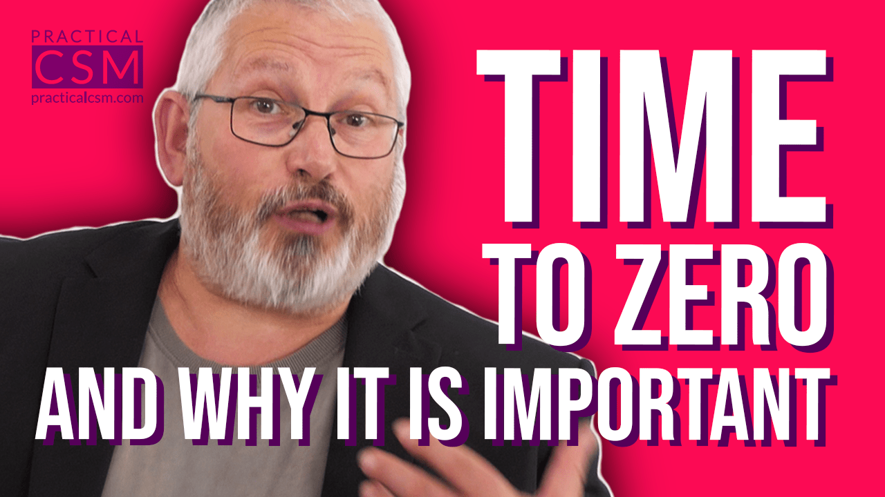 Practical CSM Time to Zero and Why it is Important – Rants & Musings with Rick Adams