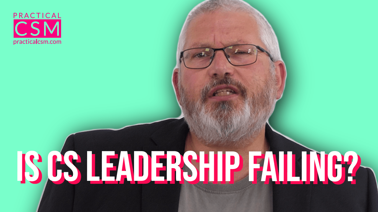 Practical CSM Is CS Leadership Failing? – Rants & Musings with Rick Adams