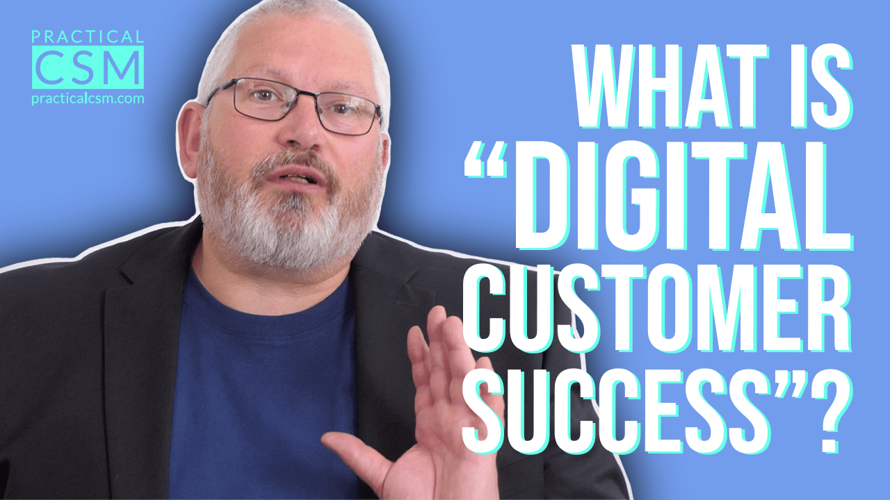Practical CSM What is “Digital Customer Success”? – Rants & Musings with Rick Adams