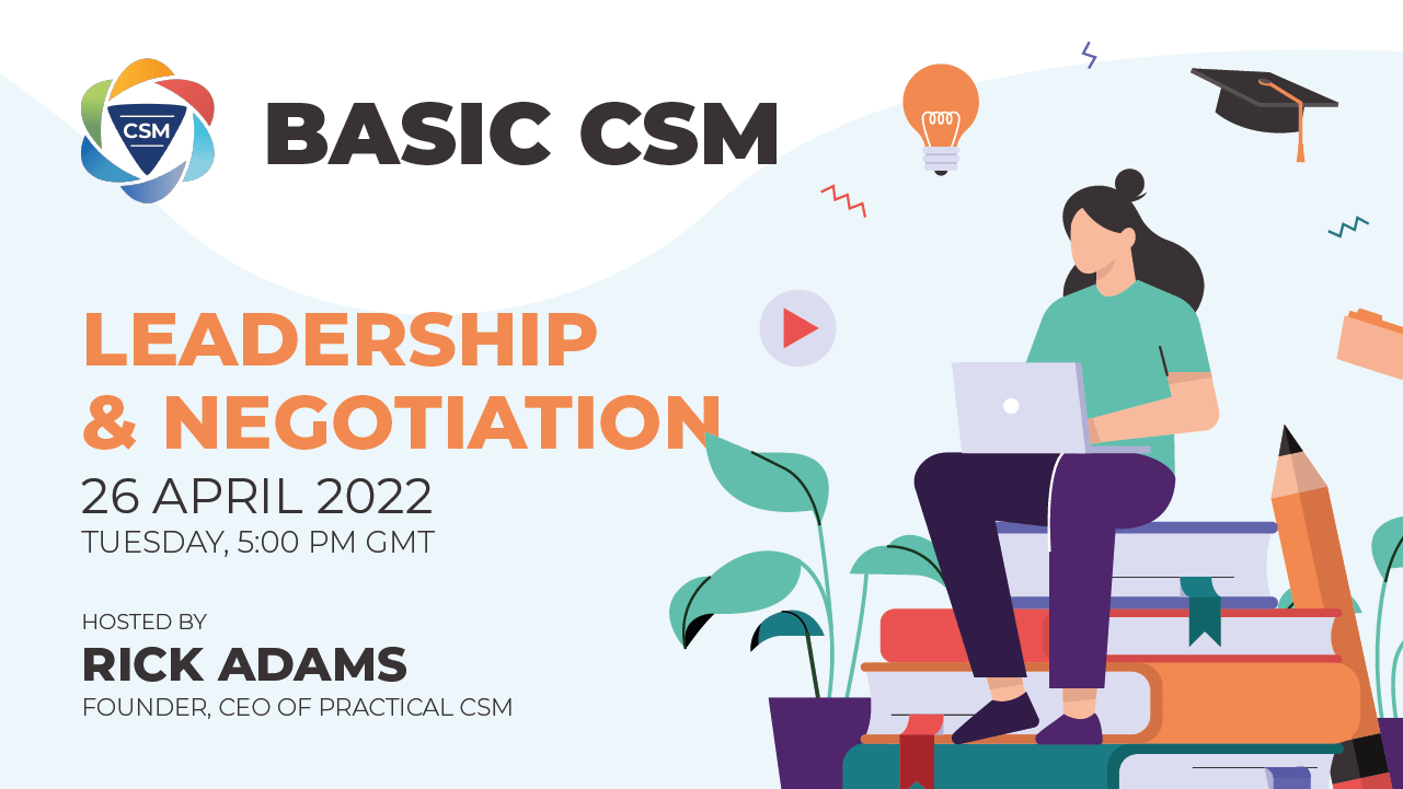 Practical CSM Leadership & Negotiation April 2022 hosted by Rick Adams