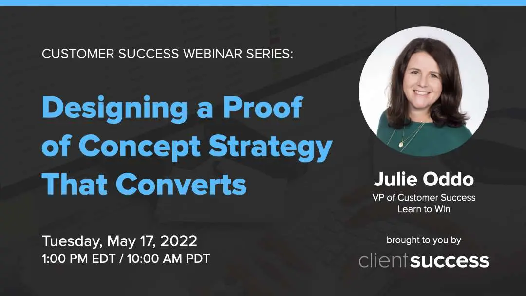 Customer Success Webinar Designing a Proof of Concept Strategy That Converts with Julie Oddo