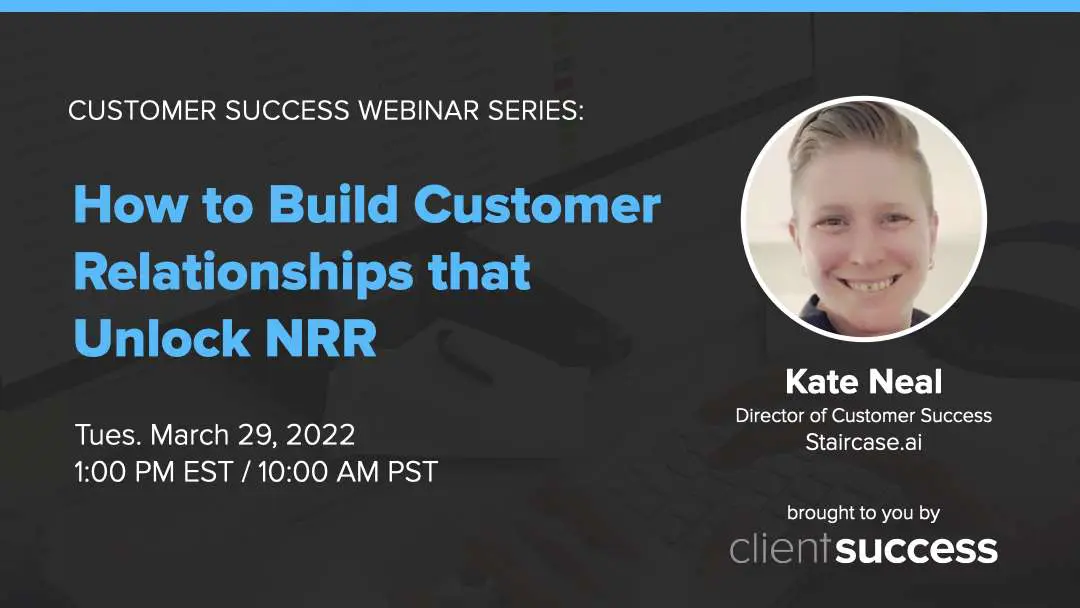 Customer Success Webinar Build Customer Relationship that Unlock NRR with Kate Neal