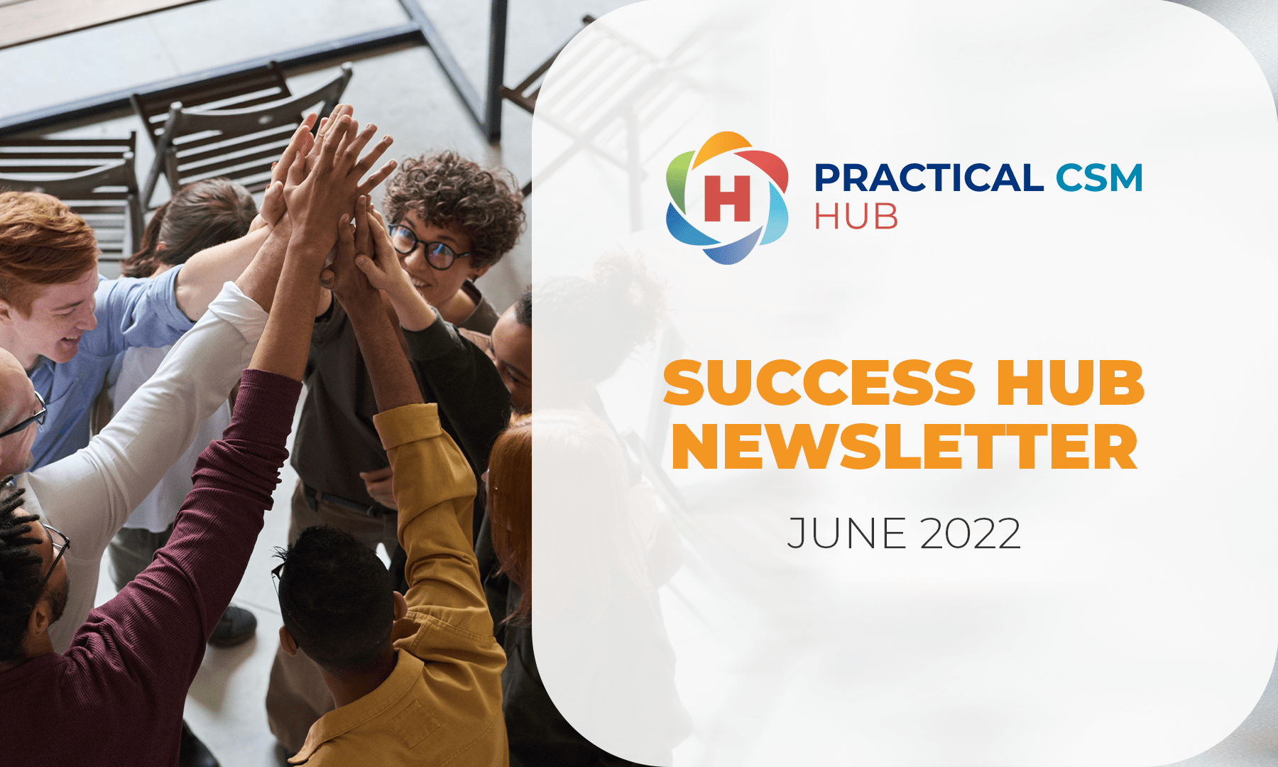 Practical CSM Hub Success Hub Newsletter June 2022