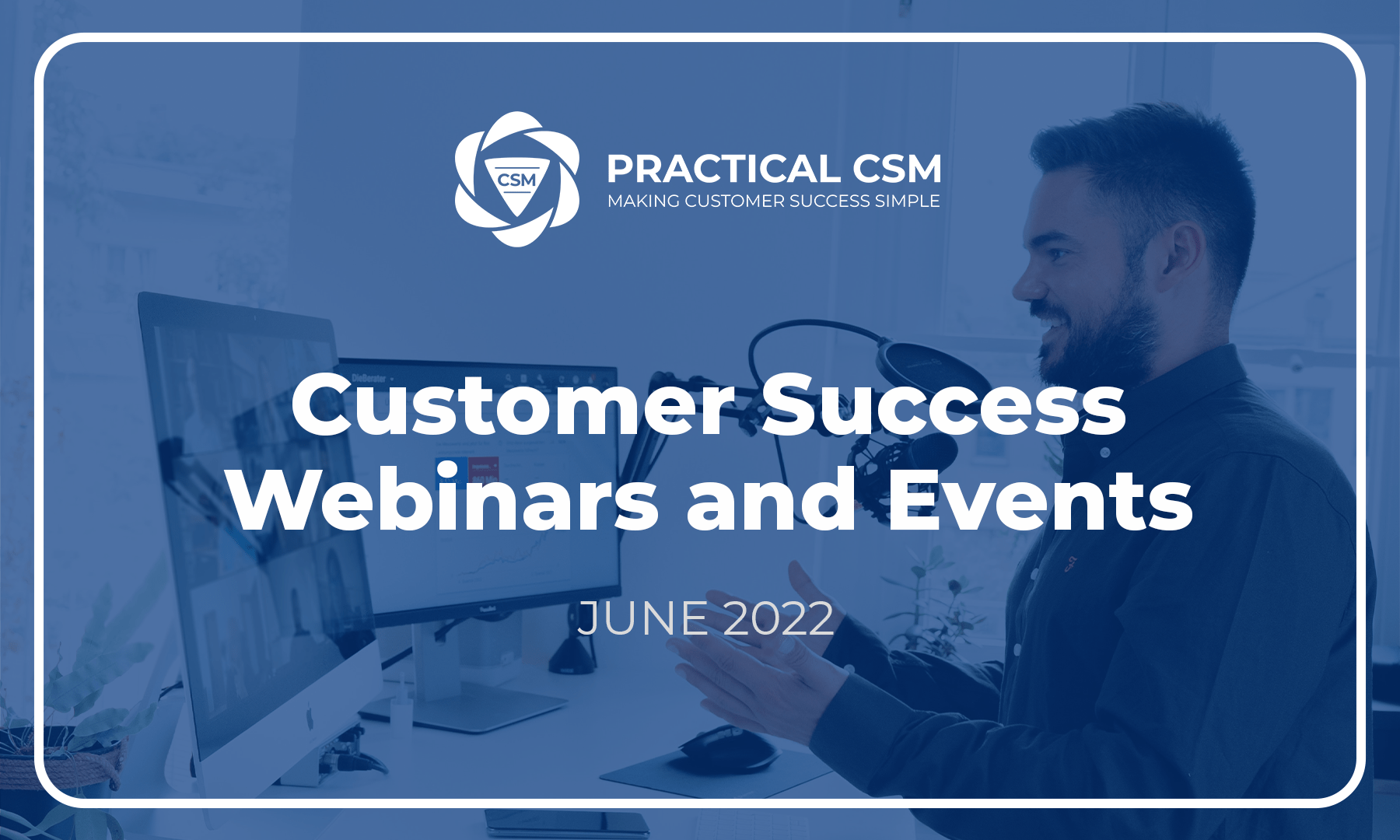 Practical CSM Customer Success Webinars and Events June 2022