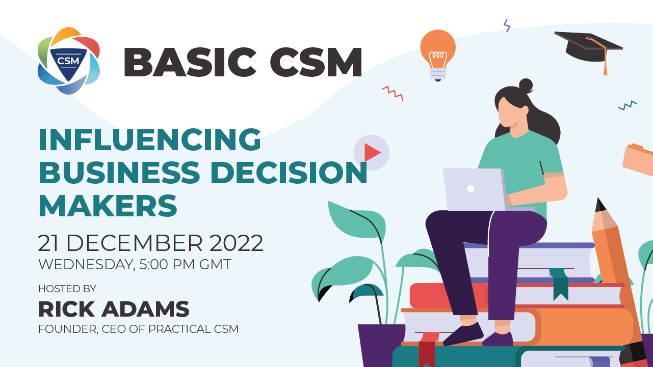 Practical CSM Influencing Business Decision Makers Hosted by RIck Adams