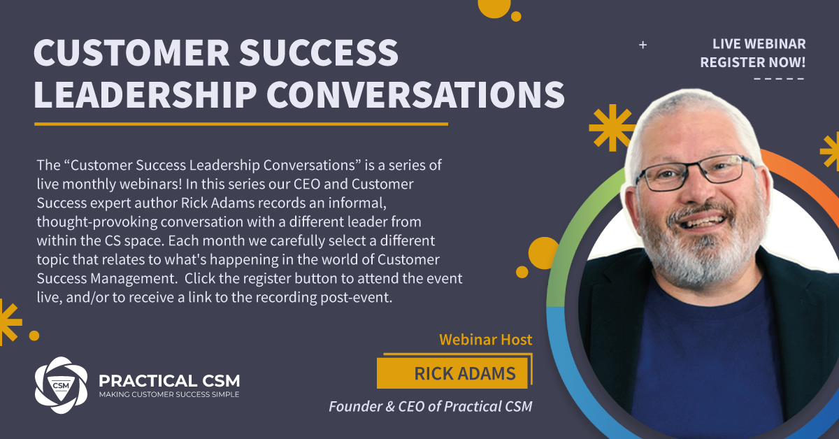 Practical CSM Webinar Customer Success Leadership Conversations Hosted by Rick Adams