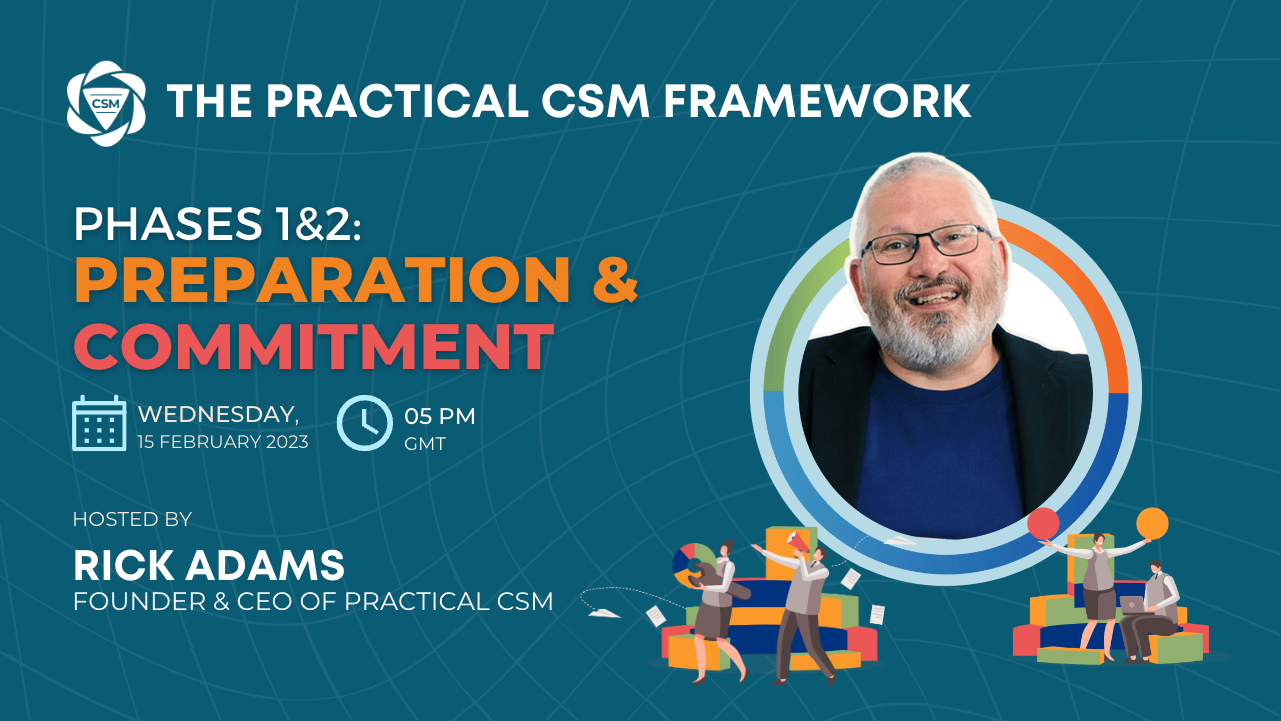 Practical CSM Framework Phases 1 and 2 Preparation and Commitment hosted by Rick Adams