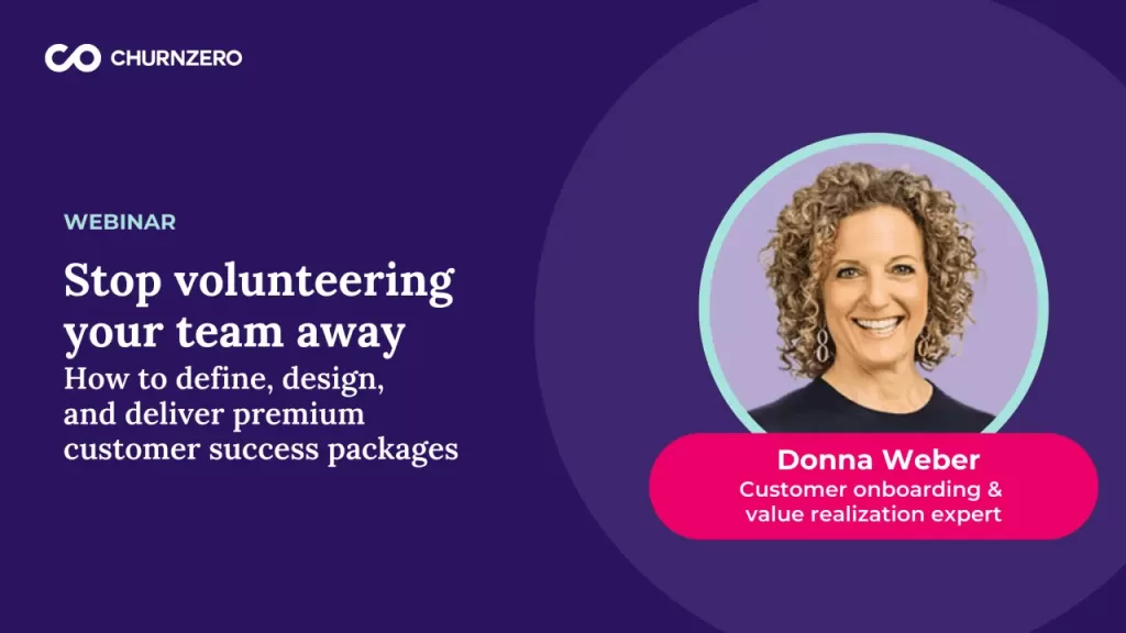 Stop volunteering your team away: How to define, design, and deliver premium customer success packages