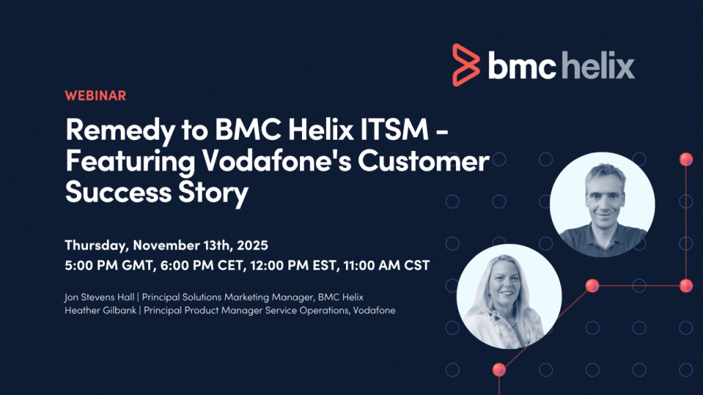 Remedy to BMC Helix ITSM Migration – Featuring Vodafone’s Customer Success