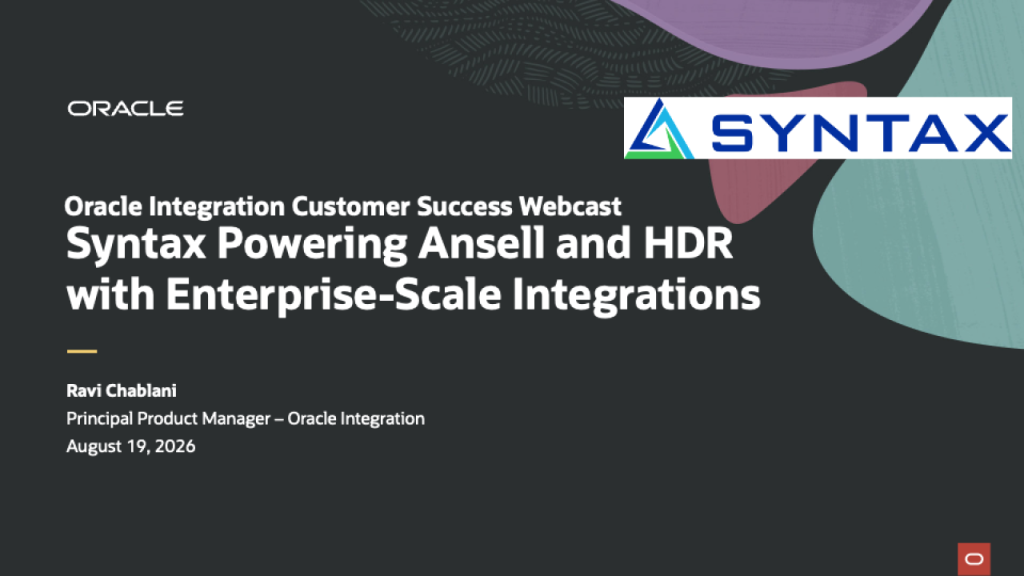 Oracle Integration Customer Success Webcast with Syntax, Ansell & HDR
